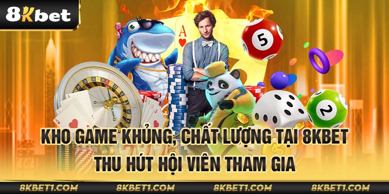 Kho game khủng, đạt tiêu chuẩn tại 8KBET thu hút nhiều người chơi